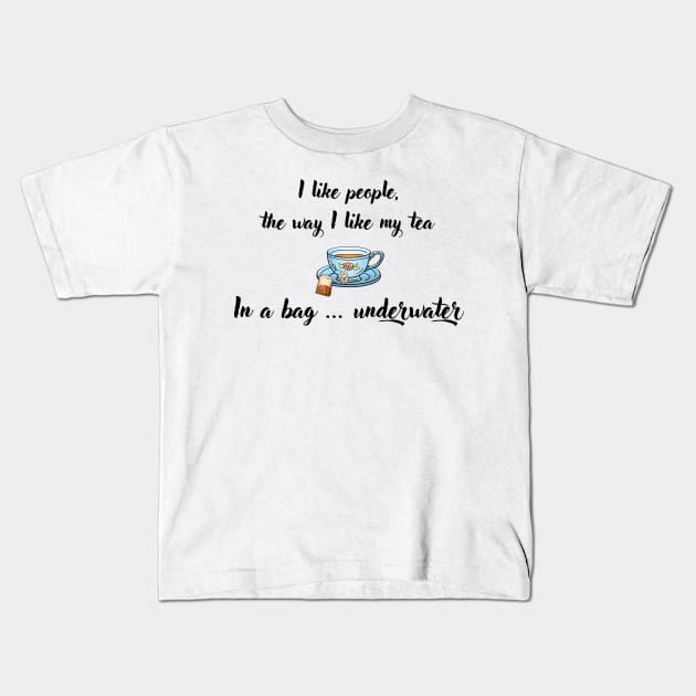 I Like People, the Way I Like My Tea Kids T-Shirt by imphavok